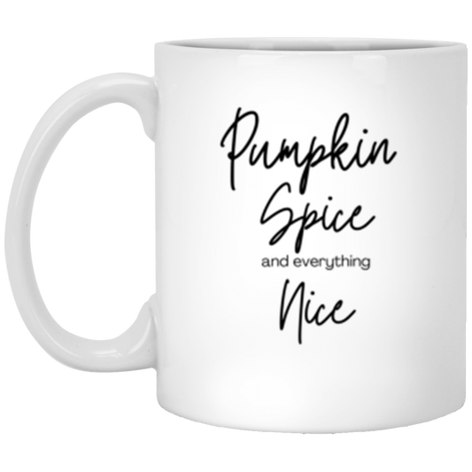 Pumpkin Spice and Everything nice- 11oz White Mug