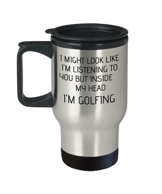 Inside my head I'm golfing travel mug